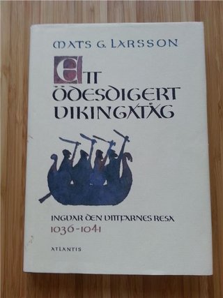 "Ett odesdigert vikingatag Ingvar den vittfarnes resa, 1036-1041 (Swedish Edition)" av Mats G Larsson