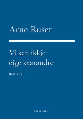 "Vi kan ikkje eige kvarandre - dikt i utval 1973-2015" av Arne Ruset
