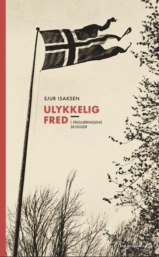 "Ulykkelig fred i frigjøringens skygger" av Sjur Isaksen