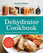 "The Ultimate Healthy Dehydrator Cookbook - 150 Recipes to Make and Cook with Dehydrated Foods" av Pamela Ellgen