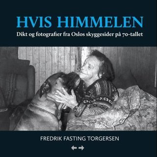 "Hvis himmelen dikt og fotografier fra Oslos skyggesider på 70-tallet" av Fredrik Fasting Torgersen