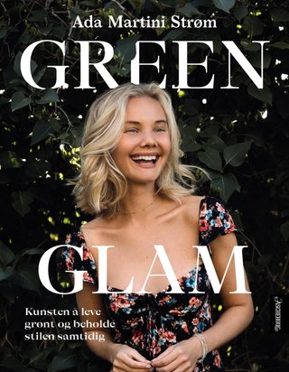 "Green glam kunsten å leve grønt og beholde stilen samtidig" av Ada Martini Strøm
