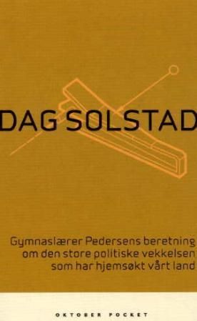 "Gymnaslærer Pedersens beretning om den store politiske vekkelsen som har hjemsøkt vårt land roman" av Dag Solstad
