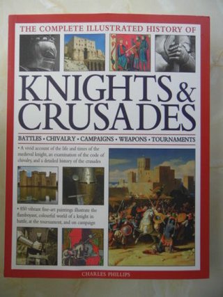 "A COMPLETE ILLUSTRATED HISTORY OF THE CRUSADES AND THE CRUSADER KNIGHTS" av CHARLES PHILLIPS