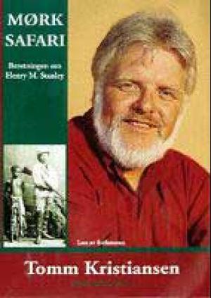 "Mørk safari - beretningen om Henry M. Stanley" av Tomm Kristiansen