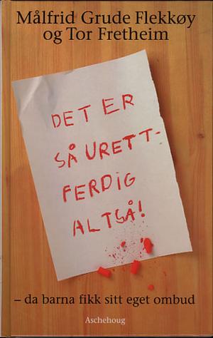 "Det er så urettferdig, altså! - da barna fikk sitt eget ombud" av Målfrid Grude Flekkøy