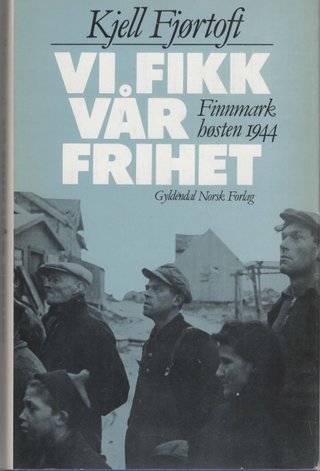 Vi fikk vår frihet - Finnmark høsten 1944