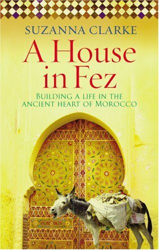 "A House in Fez Building a Life in the Ancient Heart of Morocco" av Suzanna Clarke