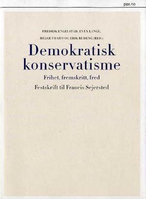 "Demokratisk konservatisme - frihet, fremskritt, fred : festskrift til Francis Sejersted på 70-årsdagen" av Fredrik Engelstad