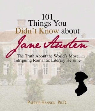 101 Things You Didn't Know About Jane Austen - The Truth About the World's Most Intriguing Romantic Heroine (101 Things You Didnt Know)