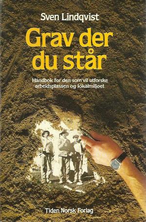 Grav der du står - håndbok for den som vil utforske arbeidsplassen og lokalmiljøet