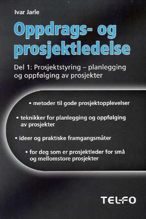 "Oppdrags- og prosjektledelse - del 1 : prosjektstyring - planlegging og oppfølging av prosjekter" av Ivar Jarle