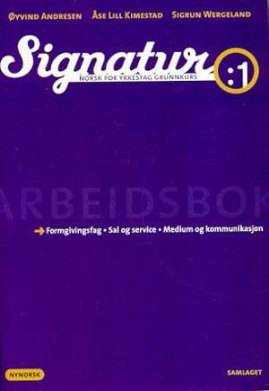 "Signatur 1 - arbeidsbok : norsk for yrkesfag grunnkurs : formgivingsfag, sal og service, medium og kommunikasjon" av Øyvind Andresen