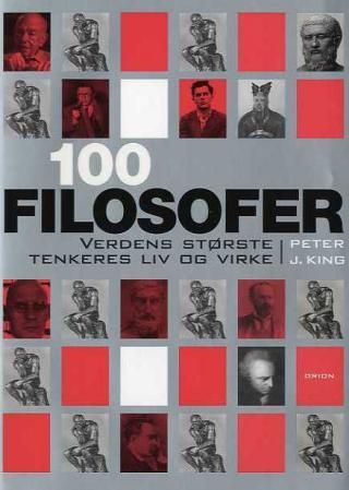 Hundre filosofer - verdens største tenkere : liv og virke