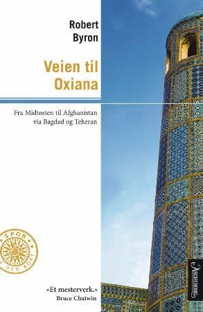 Veien til Oxiana - fra Midtøsten til Afghanistan via Bagdad og Teheran