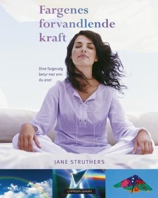 "Fargenes forvandlende kraft - dine fargevalg betyr mer enn du aner" av Jane Struthers