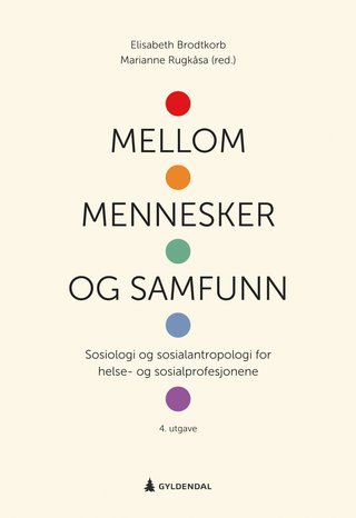 Mellom mennesker og samfunn - sosiologi og sosialantropologi for helse- og sosialprofesjonene