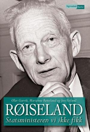 "Røiseland - statsministeren vi ikke fikk" av Olav Garvik