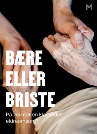Bære eller briste - på vei mot en klassedelt eldreomsorg?