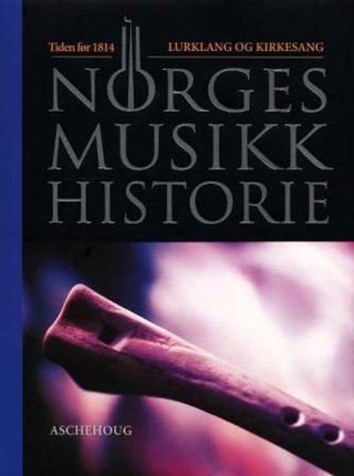 "Norges musikkhistorie. Bd. 1 tiden før 1814 : lurklang og kirkesang" av Arvid O. Vollsnes