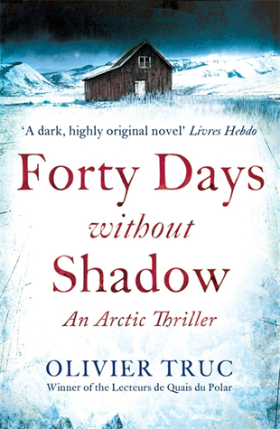 "Forty days without shadow an arctic thriller" av Olivier Truc