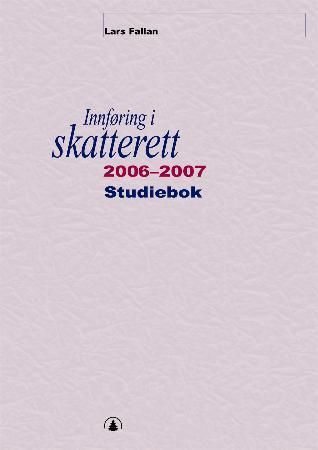 Innføring i skatterett 2006-2007 - studiebok : oppgaver og løsninger : løsningsforslag til læreboka