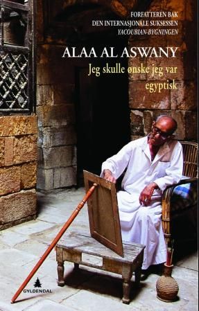 "Jeg skulle ønske jeg var egyptisk" av Alaa Al Aswany