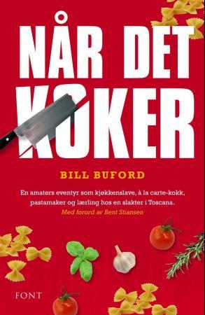 "Når det koker - en amatørs opplevelser som kjøkkenslave, à la carte-kokk, pastamaker og lærling hos en slakter i Toscana" av Bill Buford