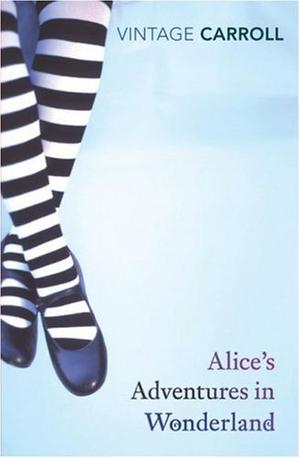 Alice's Adventures in Wonderland - AND Through the Looking Glass (Vintage Classics)