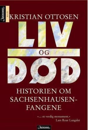 "Liv og død - historien om Sachsenhausen-fangene" av Kristian Ottosen