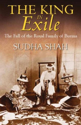 The King in Exile - The Fall of the Royal Family of Burma