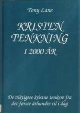 "Kristen tenkning i 2000 år de viktigste kristne tenkere fra det første århundre til i dag" av Tony Lane