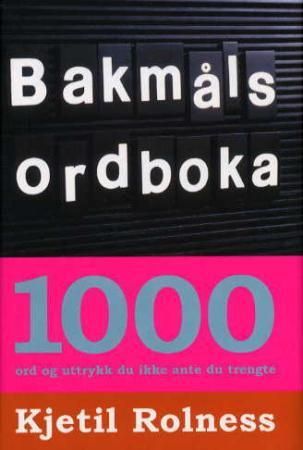 Bakmålsordboka - 1000 ord og uttrykk du ikke ante du trengte