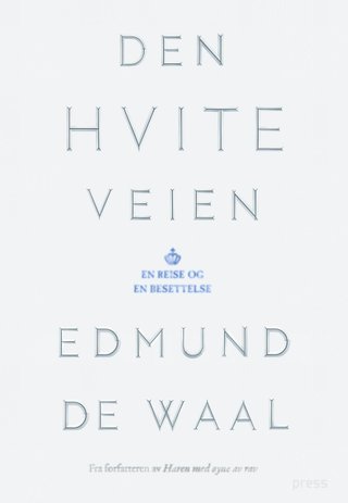 "Den hvite veien en reise og en besettelse" av Edmund De Waal
