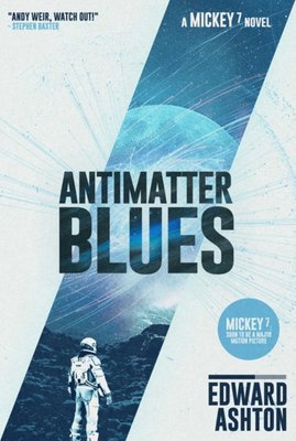 "Antimatter blues A Mickey7 novel" av Edward Ashton