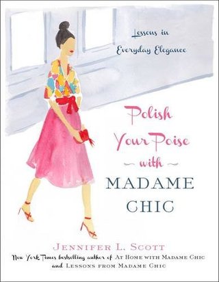 "Polish Your Poise with Madame Chic Lessons in Everyday Elegance" av Jennifer L. Scott