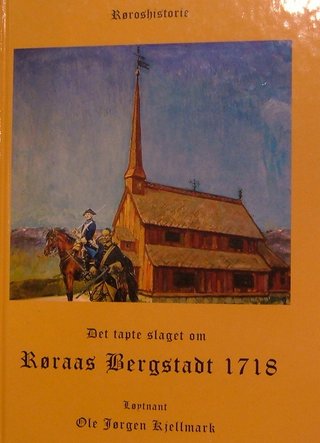 Det tapte slaget om Røraas bergstadt 1718 - Røroshistorie