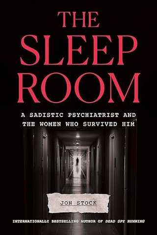 "The Sleep Room A Sadistic Psychiatrist and the Women Who Survived Him" av Jon Stock