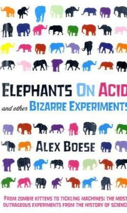 ELEPHANTS ON ACID - AND OTHER BIZARRE EXPERIMENTS