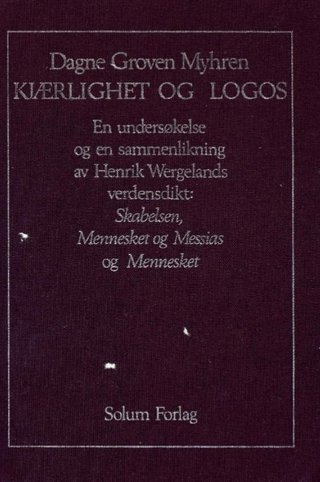 Kjærlighet og logos - en undersøkelse og en sammenlikning av Henrik Wergelands verdensdikt :  Skabelsen, Mennesket og Messias (1830) og Mennesket (1845)