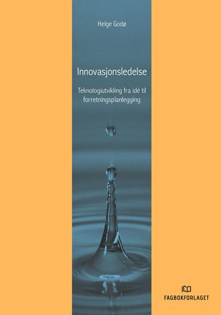 "Innovasjonsledelse teknologiutvikling fra idé til forretningsplanlegging" av Helge Godø