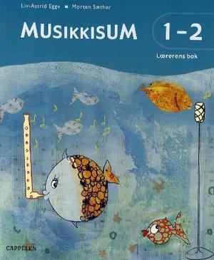 "Musikkisum 1-2 - lærerens bok" av Liv-Astrid Egge