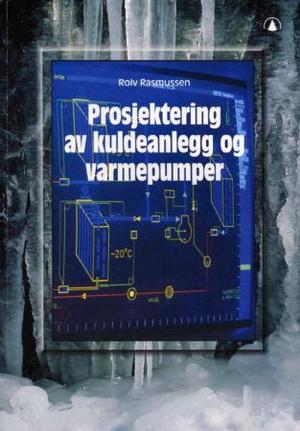 "Prosjektering av kuldeanlegg og varmepumper - kuldeteknikk" av Rolv Rasmussen