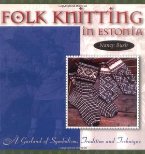 "Folk Knitting in Estonia A Garland of Symbolism, Tradition, and Technique" av Nancy Bush