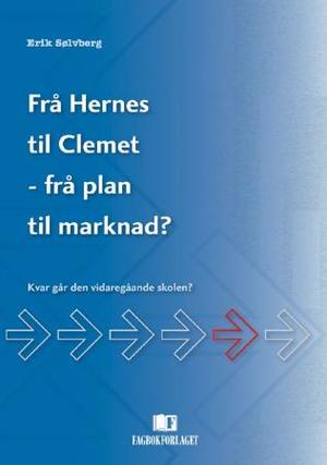 "Frå Hernes til Clemet - frå plan til marknad? - kvar går den vidaregåande skolen?" av Erik Sølvberg