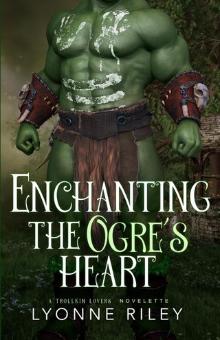"Enchanting the Ogre's Heart A Trollkin Lovers Novelette" av Lyonne Riley