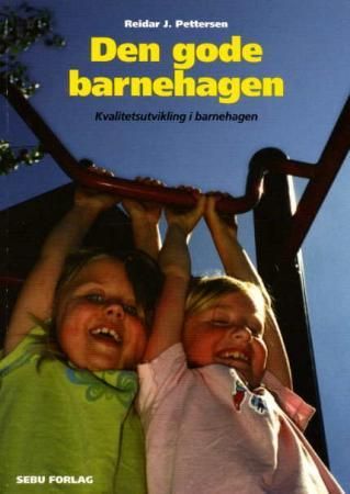 Den gode barnehagen - kvalitetsutvikling i barnehagen : utforming, vurdering og oppfølging av kvalitetskriterier