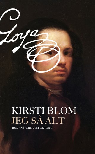 "Jeg så alt en roman om Francisco Goya" av Kirsti Blom
