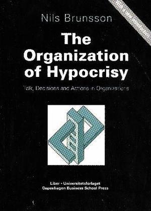 "The organization of hypocrisy - talk, decisions and actions in organizations" av Nils Brunsson