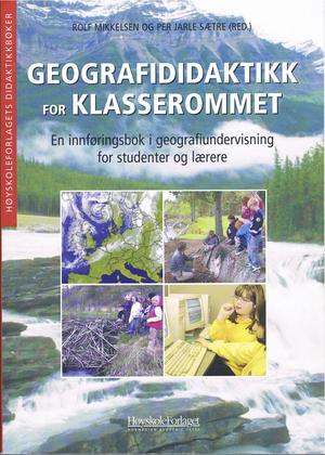 Geografididaktikk for klasserommet - en innføringsbok i geografiundervisning for studenter og lærere